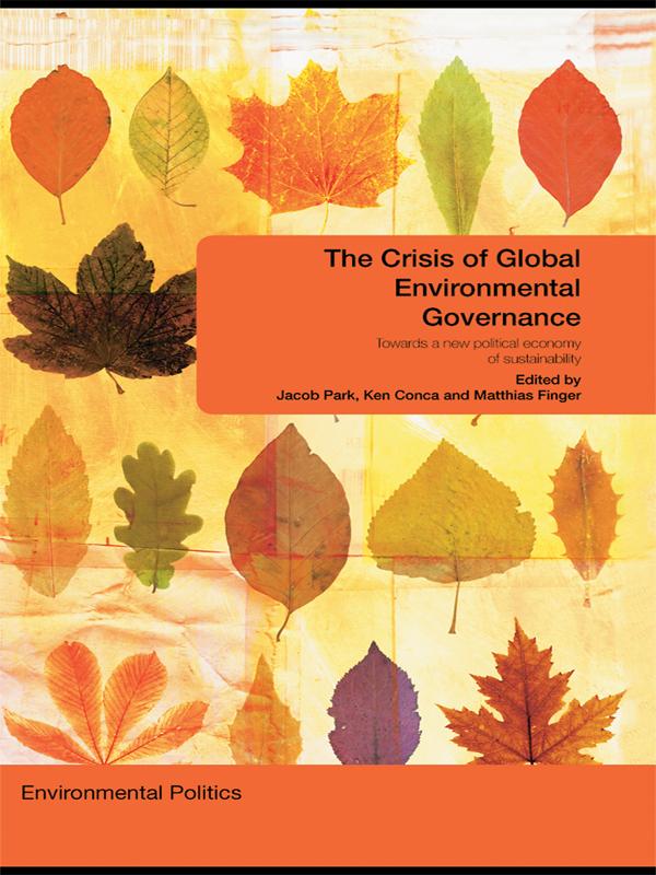The Crisis of Global Environmental Governance by Jacob Park, Ken Conca, Matthias Finger