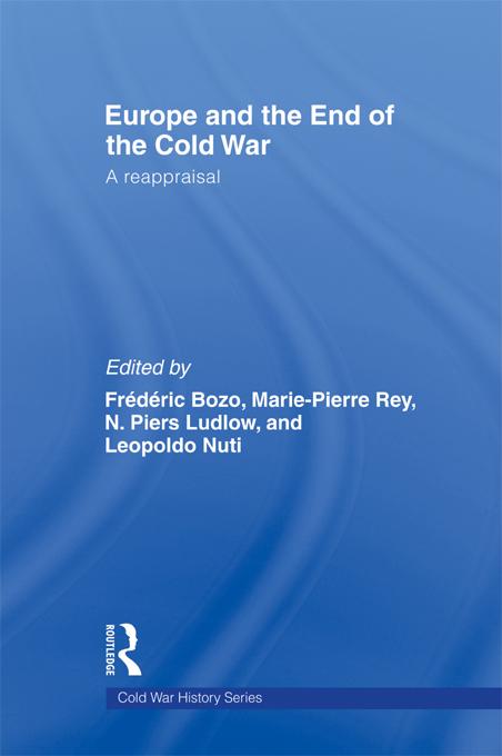 Europe and the End of the Cold War by Frederic Bozo, Leopoldo Nuti, Marie-Pierre Rey, N. Piers Ludlow