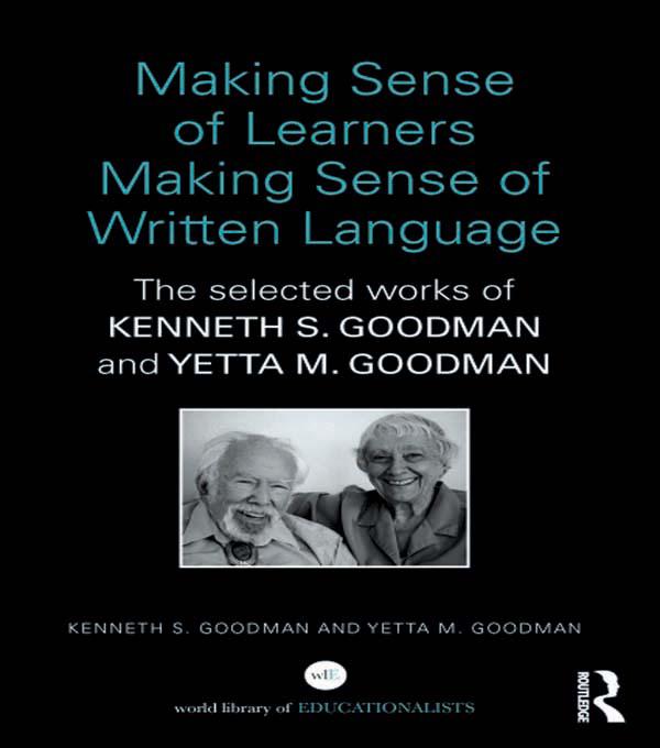 Making Sense of Learners Making Sense of Written Language by Kenneth S. Goodman, Yetta M. Goodman