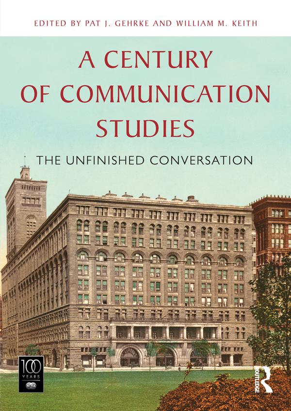 A Century of Communication Studies by Pat J. Gehrke, William M. Keith