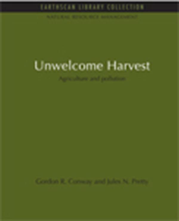 Unwelcome Harvest by Gordon R. Conway, Jules N. Pretty