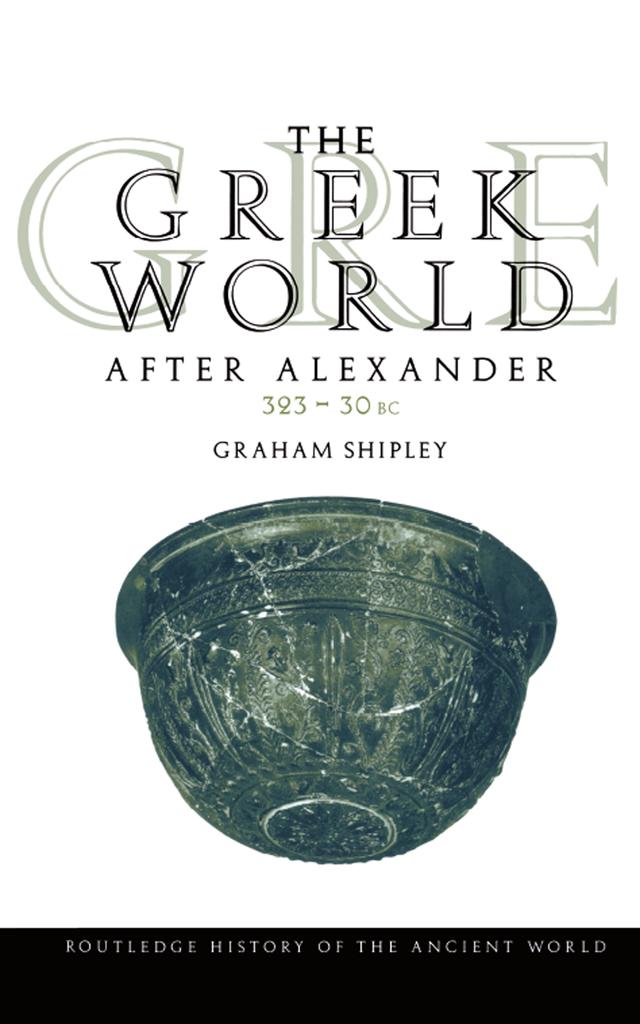 The Greek World After Alexander 323-30 BC by Graham Shipley