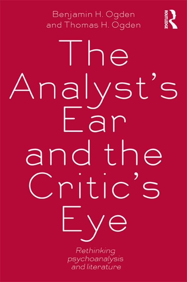 The Analyst's Ear and the Critic's Eye by Benjamin H. Ogden, Thomas H. Ogden