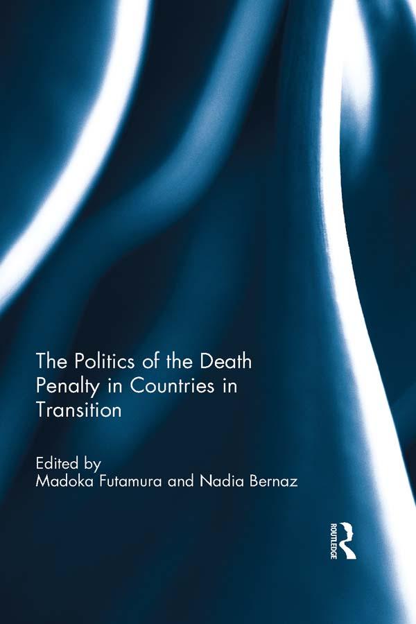 The Politics of the Death Penalty in Countries in Transition by Madoka Futamura, Nadia Bernaz