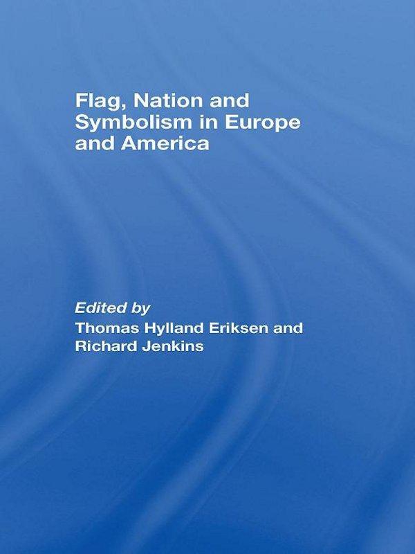 Flag, Nation and Symbolism in Europe and America by Richard Jenkins, Thomas Hylland Eriksen