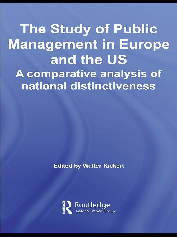 The Study of Public Management in Europe and the US by Walter Kickert
