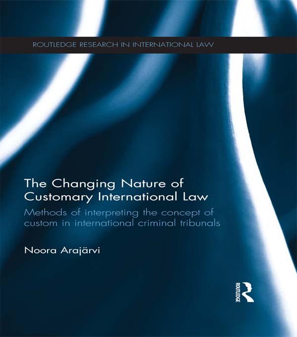 The Changing Nature of Customary International Law by Noora Arajärvi