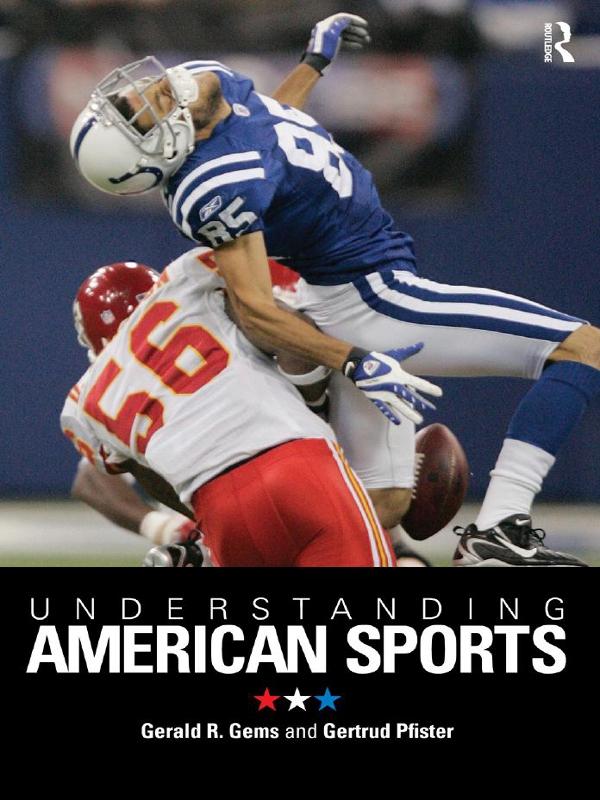 Understanding American Sports by Gerald R. Gems, Gertrud Pfister