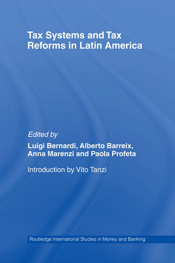 Tax Systems and Tax Reforms in Latin America by Alberto Barreix, Anna Marenzi, Luigi Bernardi, Paola Profeta