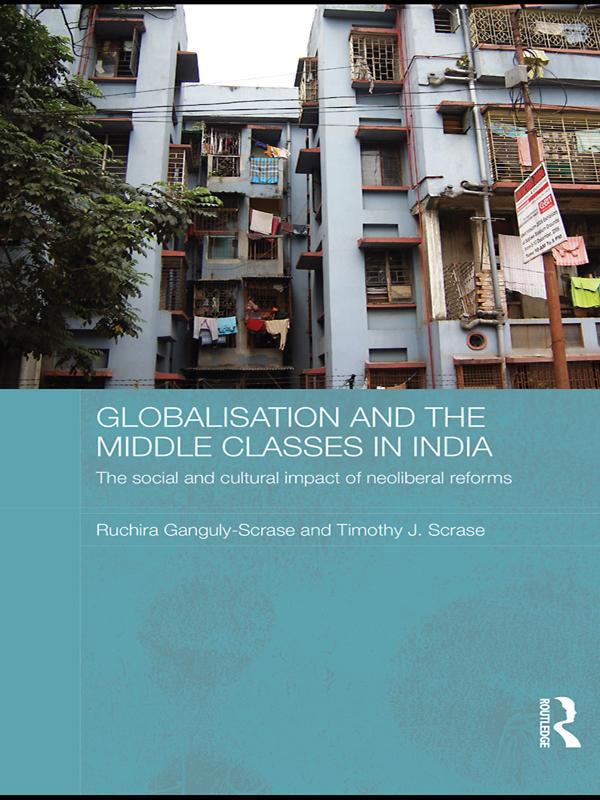 Globalisation and the Middle Classes in India by Ruchira Ganguly-Scrase, Timothy J. Scrase