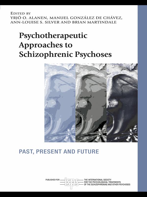Psychotherapeutic Approaches to Schizophrenic Psychoses by Ann-Louise S. Silver, Brian Martindale, Manuel González de Chávez, Yrjö O. Alanen
