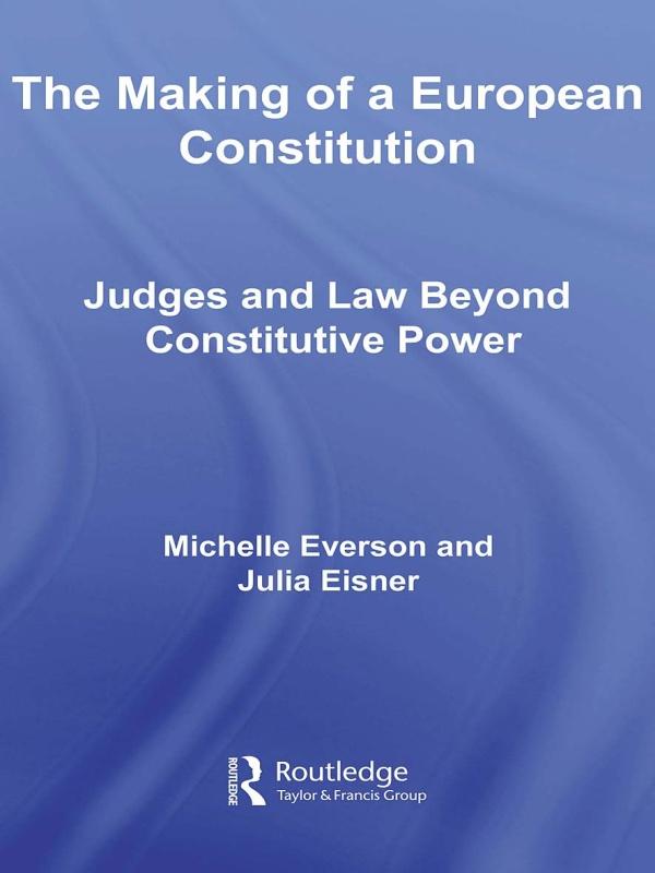 The Making of a European Constitution by Julia Eisner, Michelle Everson