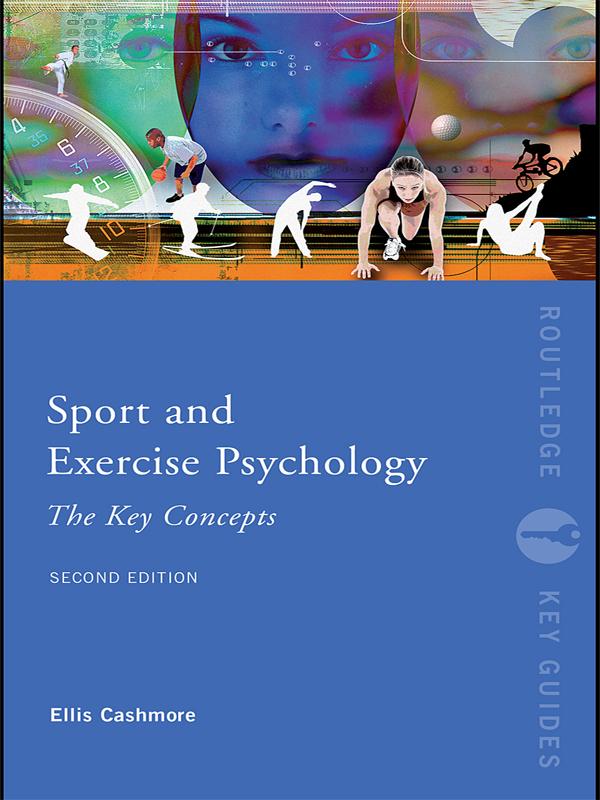 Sport and Exercise Psychology: The Key Concepts by Ellis Cashmore