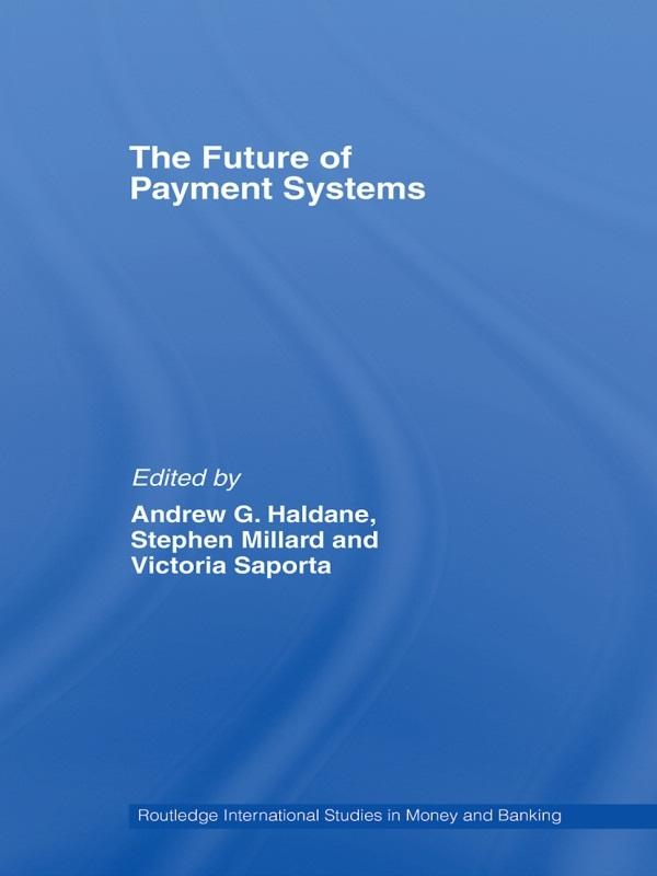 The Future of Payment Systems by Andrew Haldane, Stephen Millard, Victoria Saporta