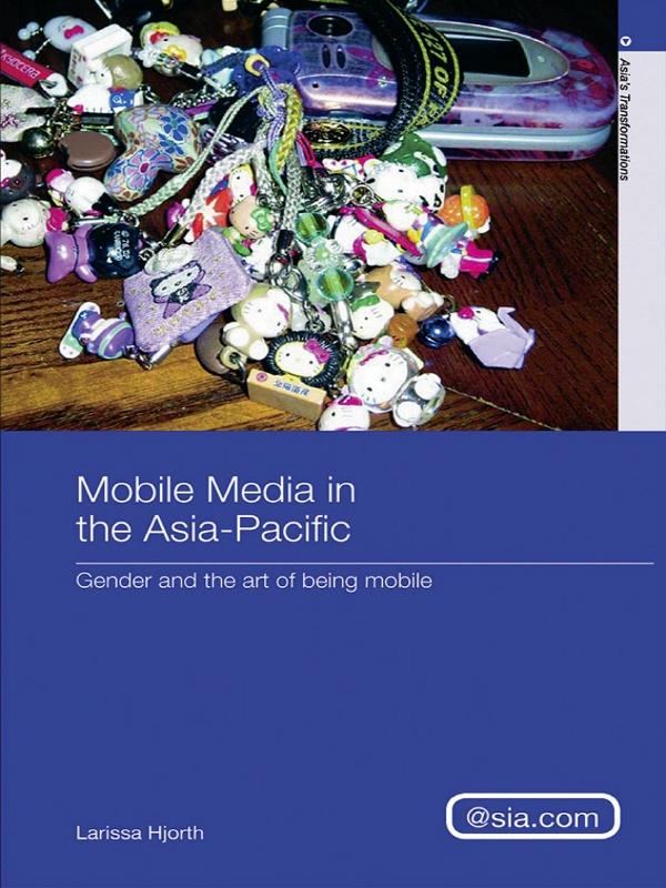 Mobile Media in the Asia-Pacific by Larissa Hjorth