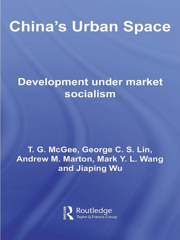 China's Urban Space by Andrew Marton, George C.S. Lin, Jiaping Wu, Mark Wang, Terry McGee