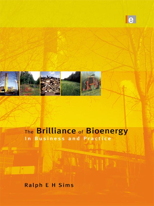 The Brilliance of Bioenergy by Ralph E H Sims