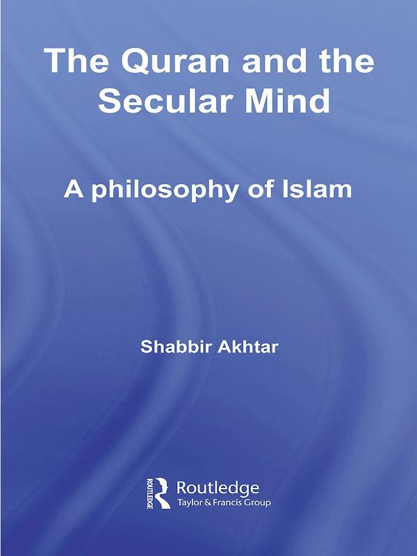 The Quran and the Secular Mind by Shabbir Akhtar