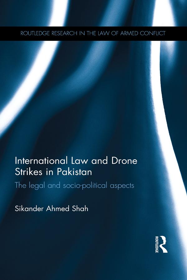 International Law and Drone Strikes in Pakistan by Sikander Ahmed Shah