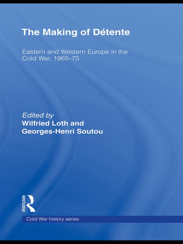 The Making of Détente by George Soutou, Wilfried Loth