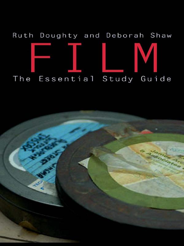 Film: The Essential Study Guide by Deborah Shaw, Ruth Doughty