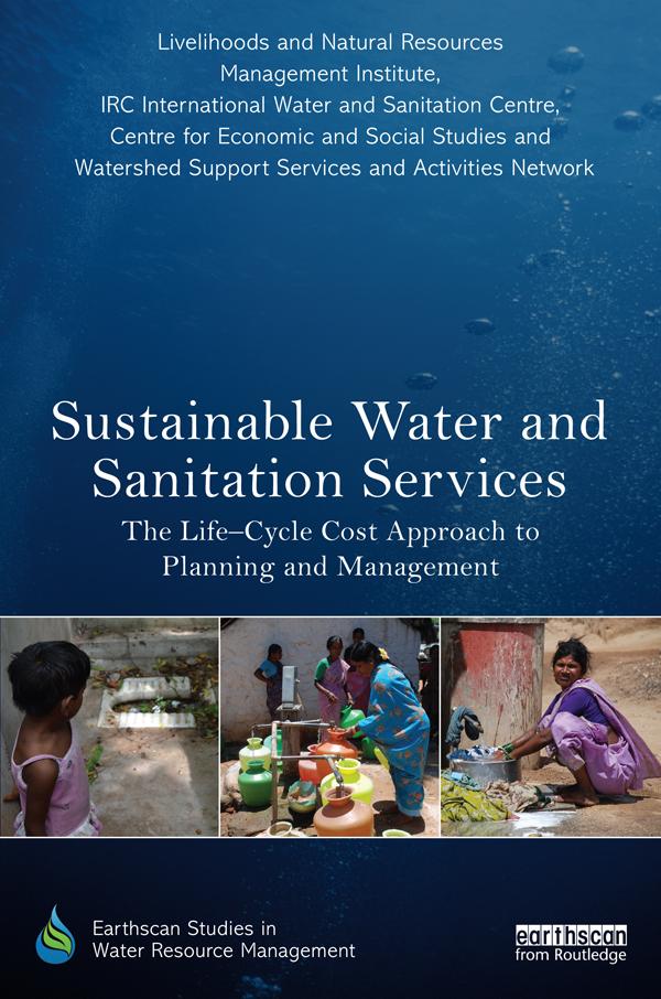 Sustainable Water and Sanitation Services by Centre for Economic and Social Studies, International Water &amp; Sanitation Centre, Livelihoods &amp; Natural Resource Managment Institute, Watershed Support Services &amp; Activities Network