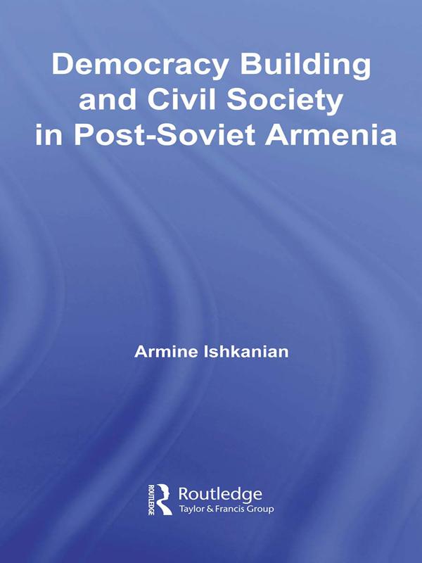 Democracy Building and Civil Society in Post-Soviet Armenia by Armine Ishkanian