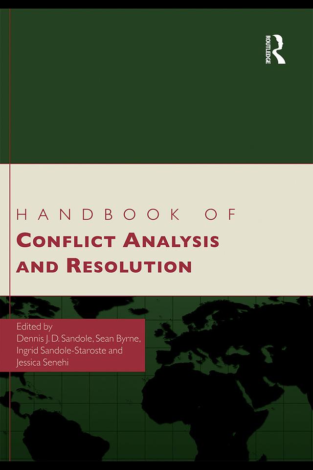 Handbook of Conflict Analysis and Resolution by Dennis J.D. Sandole, Ingrid Sandole-Staroste, Jessica Senehi, Sean Byrne