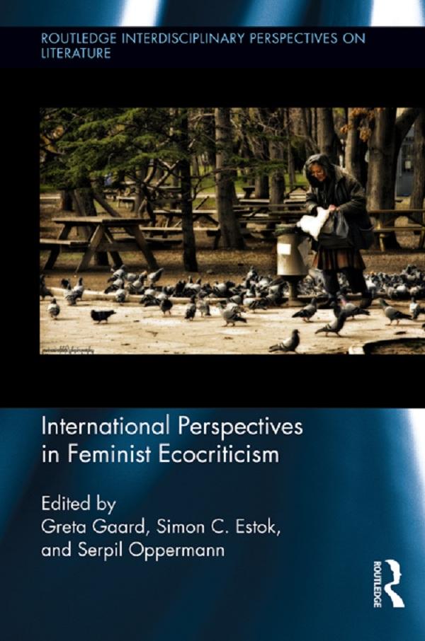 International Perspectives in Feminist Ecocriticism by Greta Gaard, Serpil Oppermann, Simon Estok