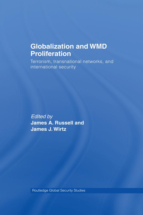 Globalization and WMD Proliferation by James A. Russell, James J. Wirtz