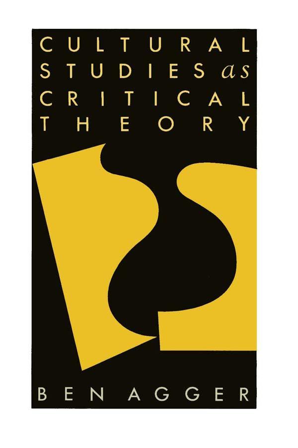 Cultural Studies As Critical Theory by Ben Agger