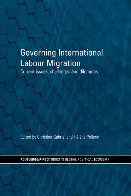 Governing International Labour Migration by Christina Gabriel, Hélène Pellerin
