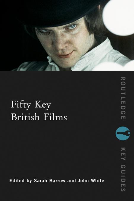 Fifty Key British Films by John White, Sarah Barrow
