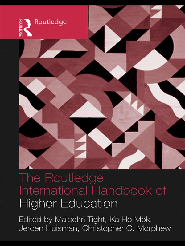 The Routledge International Handbook of Higher Education by Christopher Morphew, Jeroen Huisman, Ka Ho Mok, Malcolm Tight