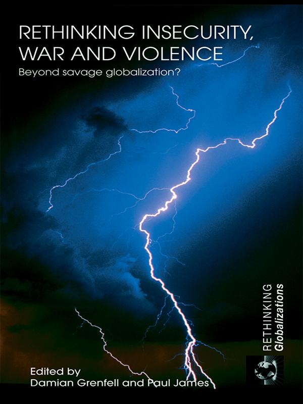 Rethinking Insecurity, War and Violence by Damian Grenfell, Paul James