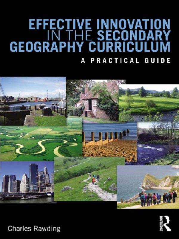 Effective Innovation in the Secondary Geography Curriculum by Charles Rawding