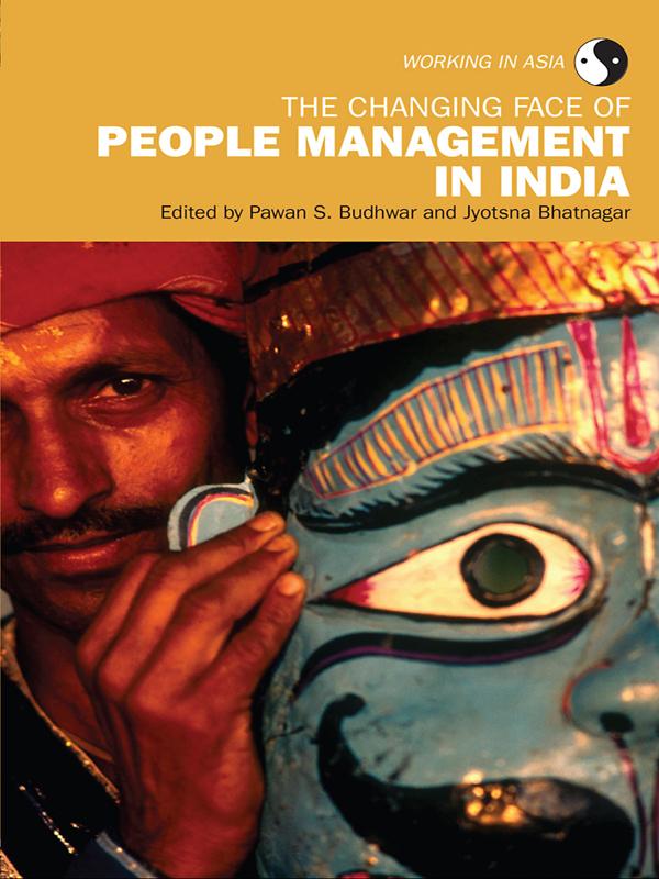 The Changing Face of People Management in India by Jyotsna Bhatnagar, Pawan S. Budhwar