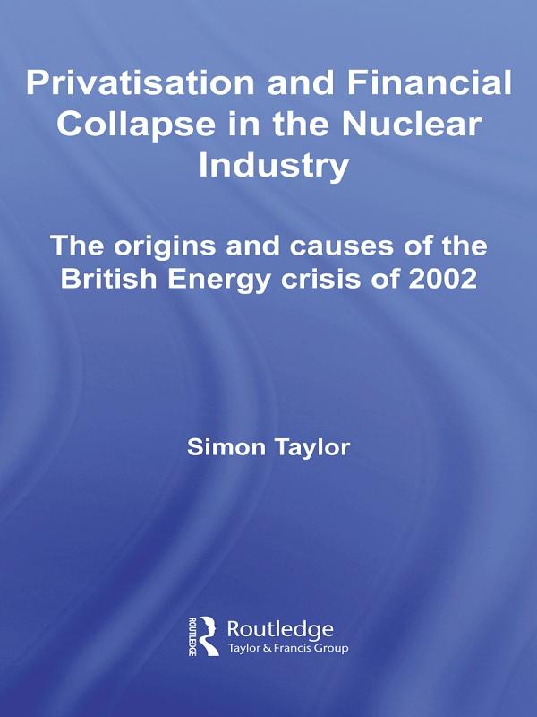 Privatisation and Financial Collapse in the Nuclear Industry by Simon Taylor