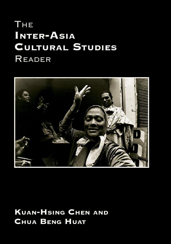 The Inter-Asia Cultural Studies Reader by Beng Huat Chua, Kuan-Hsing Chen