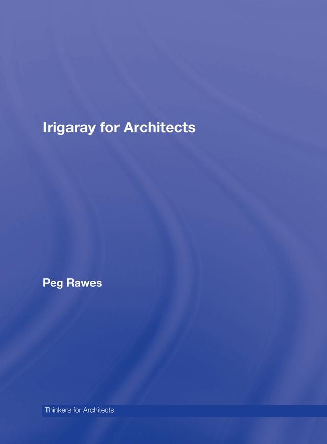 Irigaray for Architects by Peg Rawes