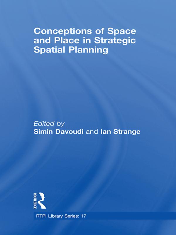 Conceptions of Space and Place in Strategic Spatial Planning by Ian Strange, Simin Davoudi