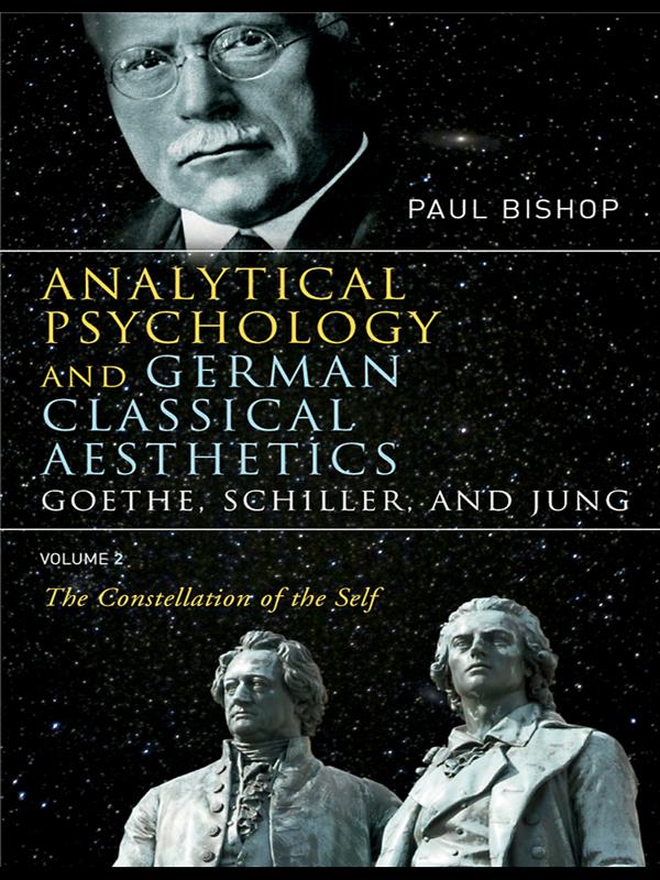Analytical Psychology and German Classical Aesthetics: Goethe, Schiller, and Jung Volume 2 by Paul Bishop