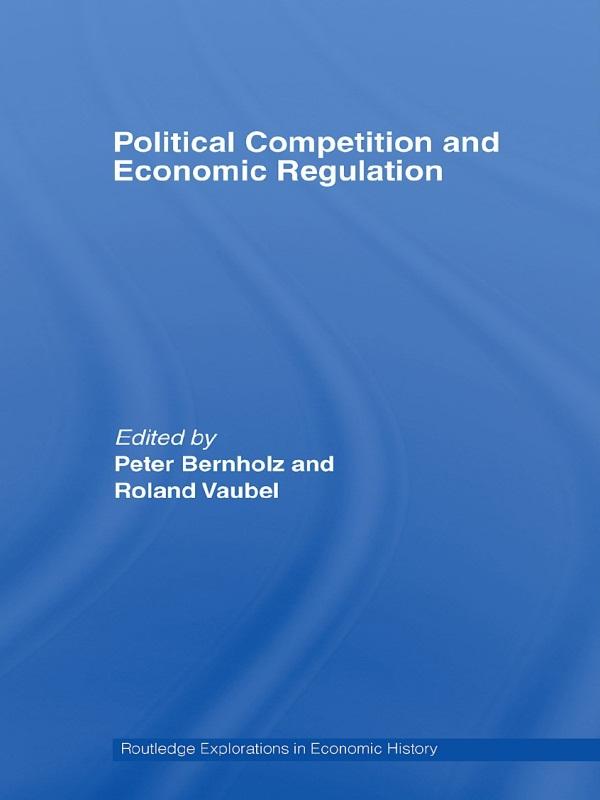 Political Competition and Economic Regulation by Peter Bernholz, Roland Vaubel