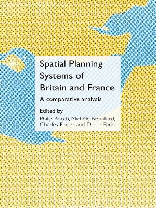 Spatial Planning Systems of Britain and France by Charles Fraser, Didier Paris, Michelle Breuillard, Philip Booth