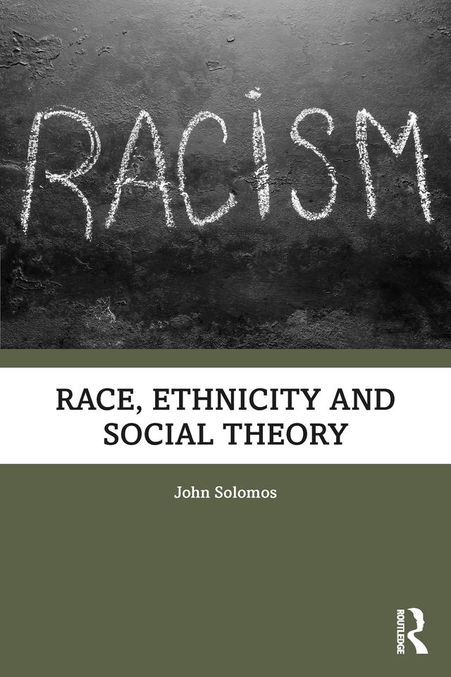Race, Ethnicity and Social Theory by John Solomos