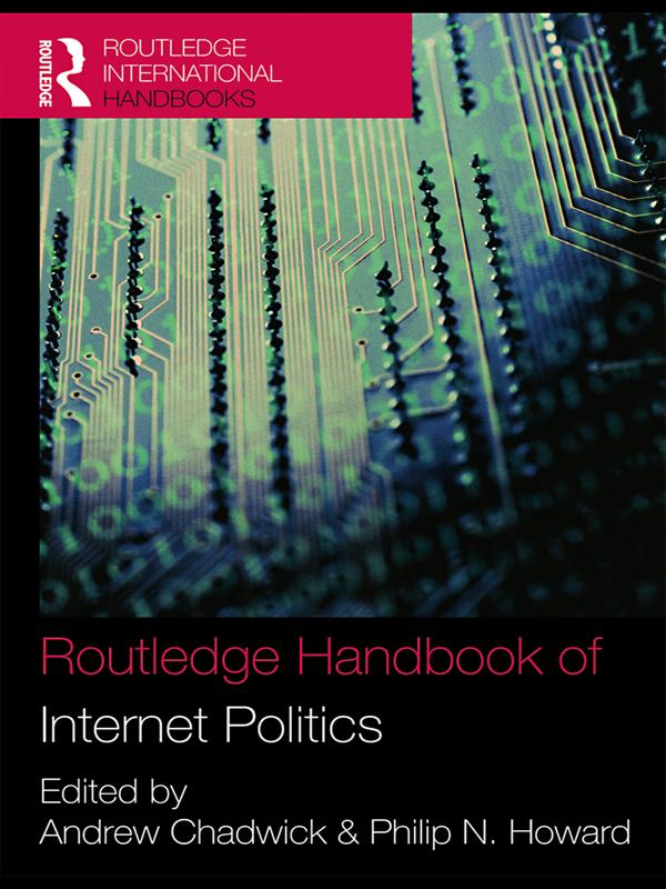 Routledge Handbook of Internet Politics by Andrew Chadwick, Philip N. Howard