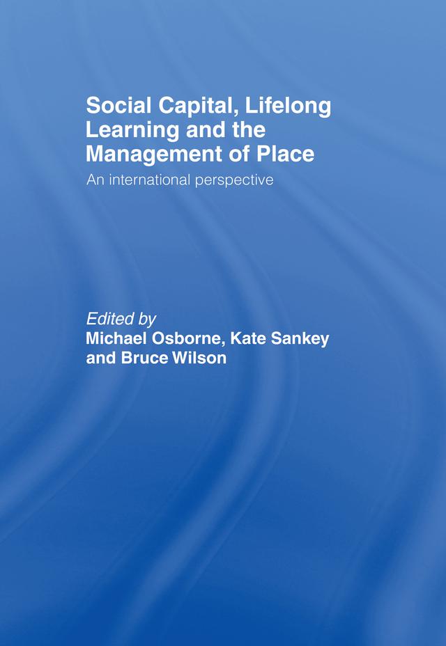 Social Capital, Lifelong Learning and the Management of Place by Bruce Wilson, Kate Sankey, Michael Osborne