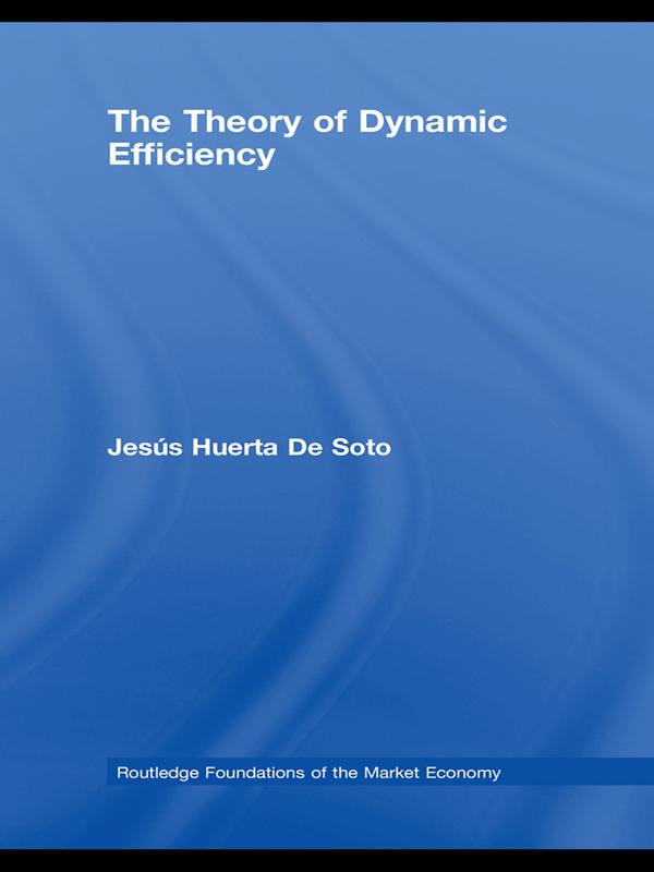 The Theory of Dynamic Efficiency by Jesús Huerta De Soto