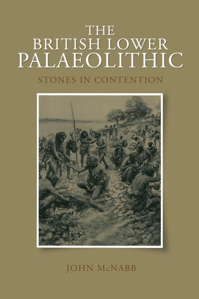 The British Lower Palaeolithic by John McNabb