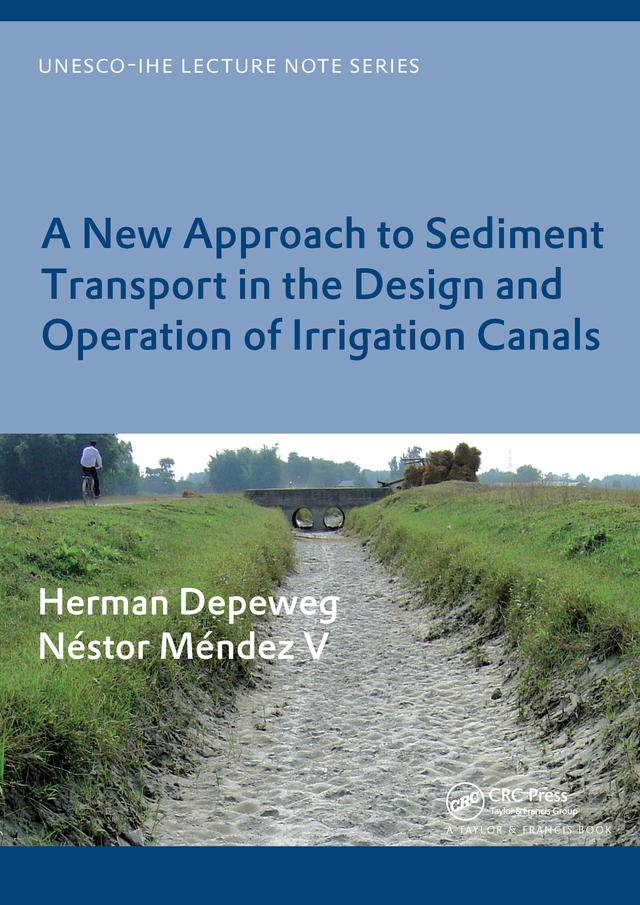 A New Approach to Sediment Transport in the Design and Operation of Irrigation Canals by Herman Depeweg, Néstor Méndez V